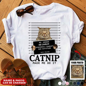 Custom Photo Cat Crimes Catnip Made Me Do It - Cat Personalized Custom Unisex T-shirt - Gift For Pet Owners, Pet Lovers