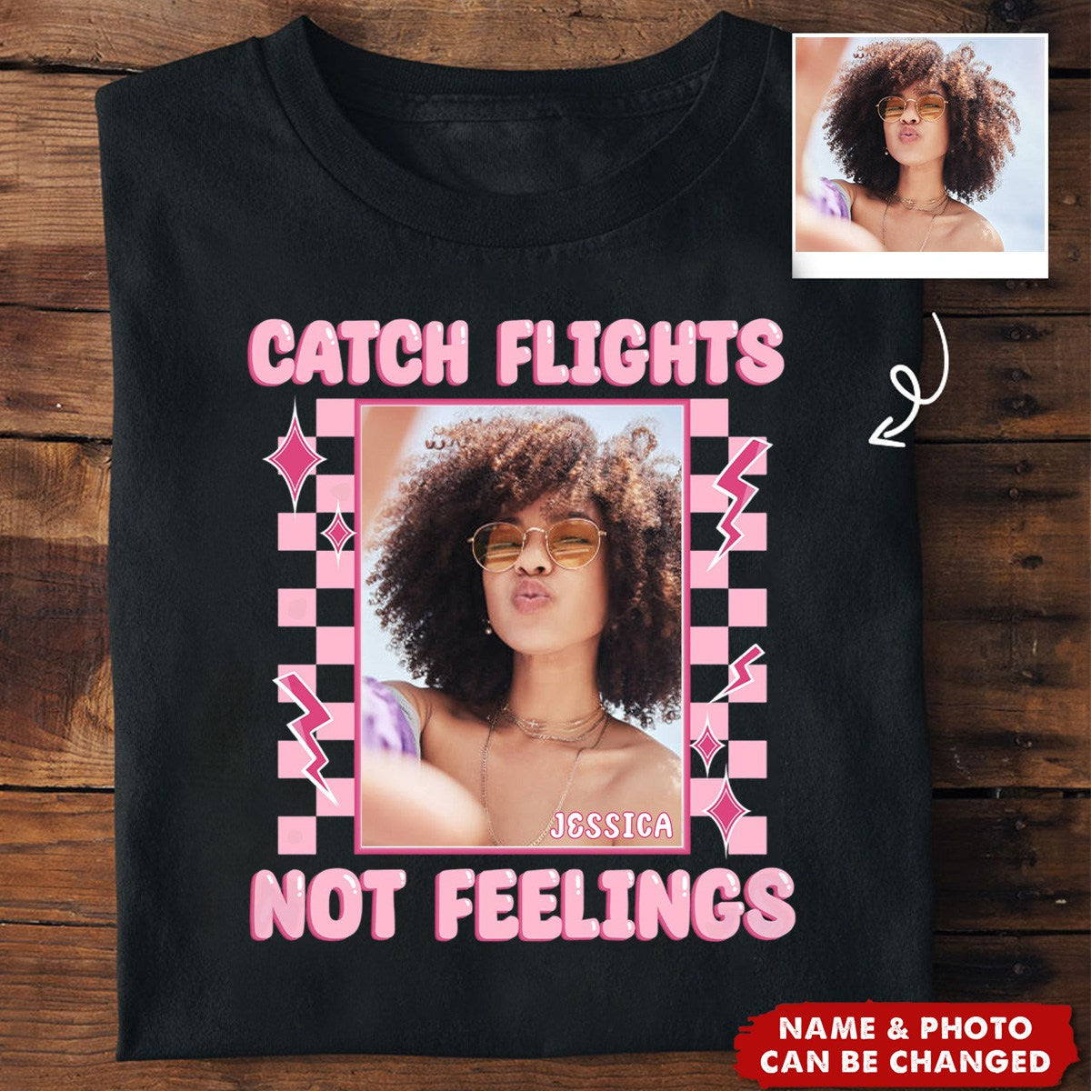 Catch Flights Not Feelings - Personalized Photo T-Shirt