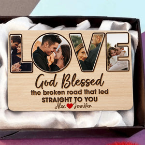 Custom Photo Gifts For Couple Wallet Card, God Blessed The Broken Road That Led Straight To You