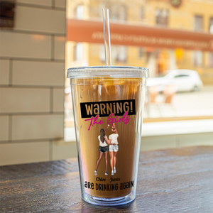 Warning The Girls Are Drinking Again - Personalized Acrylic Insulated Tumbler