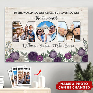 To The World You Are A Mom, But To Us You Are The World - Personalized Poster, Gift For Mother's Day