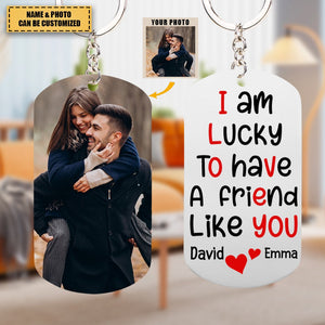 I Am Lucky To Have A Friend Like You - Custom Photo Stainless Steel Keychain, Gift For Couple