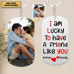 I Am Lucky To Have A Friend Like You - Custom Photo Stainless Steel Keychain, Gift For Couple
