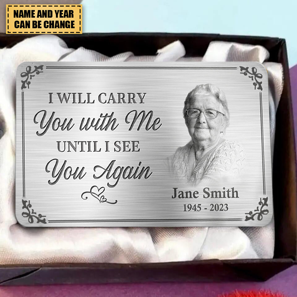 Custom Photo I'll Carry You With Me Until I See You Again - Memorial Personalized Custom Aluminum Wallet Card - Sympathy Gift For Family Members